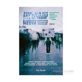 Kendi Medyanı Yarat Cilt 2 – Alternatif Medya - Nilay Ulusoy John D. H. Downing Berrin Yanıkkaya Herbert Pimlott Barış Çoban Fabien Granjon Nico Carpentier M. Emre Köksalan