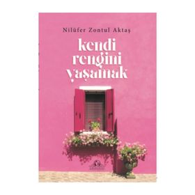 Kendi Rengini Yaşamak - Nilüfer Zontul Aktaş
