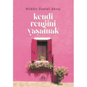Kendi Rengini Yaşamak - Nilüfer Zontul Aktaş