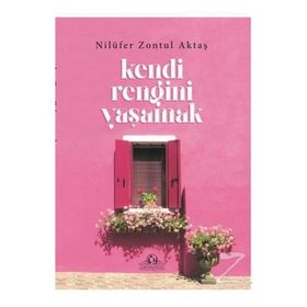 Kendi Rengini Yaşamak - Nilüfer Zontul Aktaş