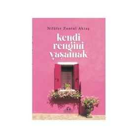 Kendi Rengini Yaşamak - Nilüfer Zontul Aktaş
