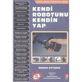 KENDI ROBOTUNU KENDIN YAP UYGULAMALI ÖĞRETİM SERISI - SERKAN AYYILDIZ