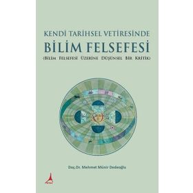 Kendi Tarihsel Vetiresinde Bilim Felsefesi - Mehmet Münir Dedeoğlu