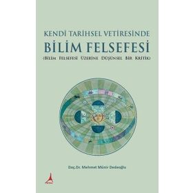 Kendi Tarihsel Vetiresinde Bilim Felsefesi - Mehmet Münir Dedeoğlu