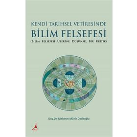 Kendi Tarihsel Vetiresinde Bilim Felsefesi - Mehmet Münir Dedeoğlu