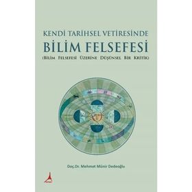 Kendi Tarihsel Vetiresinde Bilim Felsefesi - Mehmet Münir Dedeoğlu