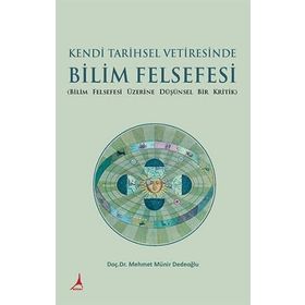 Kendi Tarihsel Vetiresinde Bilim Felsefesi - Mehmet Münir Dedeoğlu