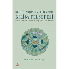 Kendi Tarihsel Vetiresinde Bilim Felsefesi - Mehmet Münir Dedeoğlu