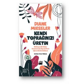 Kendi Toprağınızı Üretin - Diane Miessler
