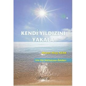 KENDI YILDIZINI YAKALA - AHMET AKAY AZAK