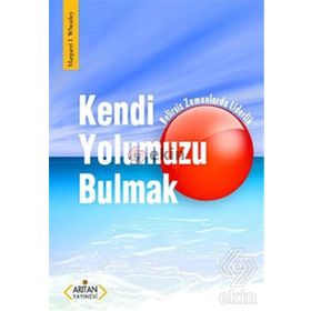 KENDI YOLUMUZU BULMAK - MARGARET J. WHEATLEY