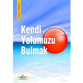 KENDI YOLUMUZU BULMAK - MARGARET J. WHEATLEY