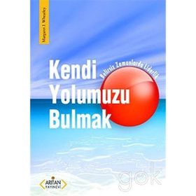 KENDI YOLUMUZU BULMAK - MARGARET J. WHEATLEY