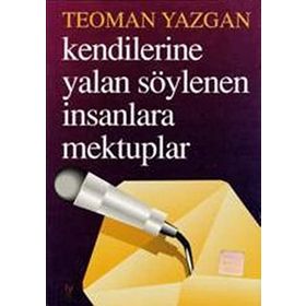 KENDILERINE YALAN SÖYLENEN İNSANLARA MEKTUPLAR - TEOMAN YAZGAN