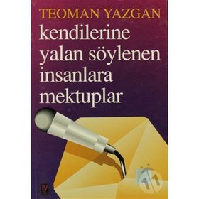 KENDILERINE YALAN SÖYLENEN İNSANLARA MEKTUPLAR - TEOMAN YAZGAN