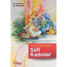 KENDILERINI İBADETE ADAYAN SÛFI KADINLAR - EBU ABDURRAHMAN ES-SÜLEMİ