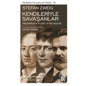 Kendileriyle Savaşanlar Hölderlin - Kleist - Nietzsche - Stefan Zweig