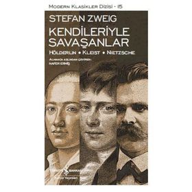 Kendileriyle Savaşanlar Hölderlin - Kleist - Nietzsche - Stefan Zweig