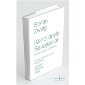 Kendileriyle Savaşanlar Hölderlin - Kleist - Nietzsche - Stefan Zweig