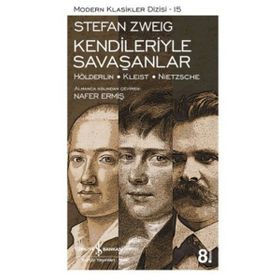 Kendileriyle Savaşanlar Hölderlin - Kleist - Nietzsche - Stefan Zweig