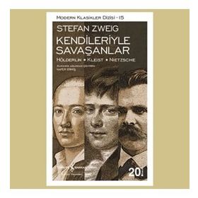 Kendileriyle Savaşanlar Hölderlin - Kleist - Nietzsche - Stefan Zweig