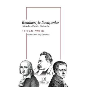 Kendileriyle Savaşanlar Hölderlin - Kleist - Nietzsche - Stefan Zweig
