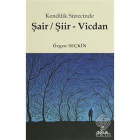 Kendilik Sürecinde Şair/Şiir - Vicdan - Özgen Seçkin