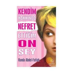 KENDIM HAKKINDA NEFRET ETTİĞİM ON ŞEY - RANDA ABDEL-FATTAH
