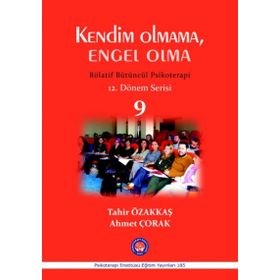 Kendim Olmama, Engel Olma - Rölatif Bütüncül Psikoterapi 9 - Tahir Özakkaş Ahmet Çorak