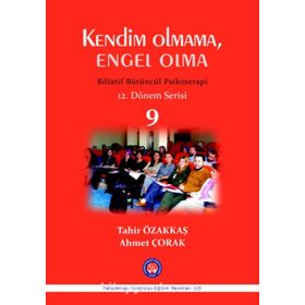 Kendim Olmama, Engel Olma - Rölatif Bütüncül Psikoterapi 9 - Tahir Özakkaş Ahmet Çorak