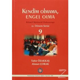 Kendim Olmama, Engel Olma - Rölatif Bütüncül Psikoterapi 9 - Tahir Özakkaş Ahmet Çorak