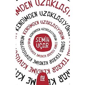 Kendimden Uzaklaşıyorum Sonra Tekrar Kendime Kavuşuyorum - Semih Uçar