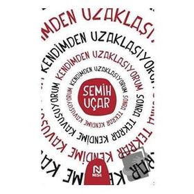 Kendimden Uzaklaşıyorum Sonra Tekrar Kendime Kavuşuyorum - Semih Uçar