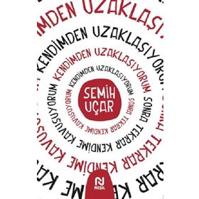 Kendimden Uzaklaşıyorum Sonra Tekrar Kendime Kavuşuyorum - Semih Uçar