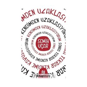 Kendimden Uzaklaşıyorum Sonra Tekrar Kendime Kavuşuyorum - Semih Uçar