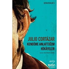Kendime Anlattığım Hikayeler - Julio Cortazar