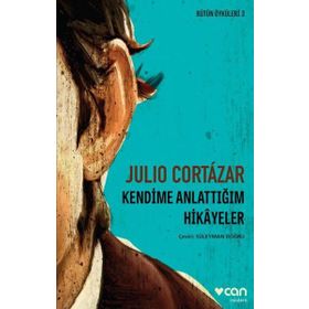 Kendime Anlattığım Hikayeler - Julio Cortazar