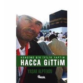 KENDIME BIR İYİLİK YAPTIM HACCA GITTIM - YAŞAR ALPTEKIN