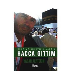 KENDIME BIR İYİLİK YAPTIM HACCA GITTIM - YAŞAR ALPTEKIN