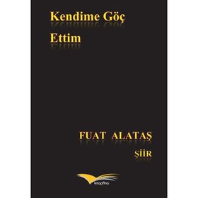 Kendime Göç Ettim - Fuat Alataş