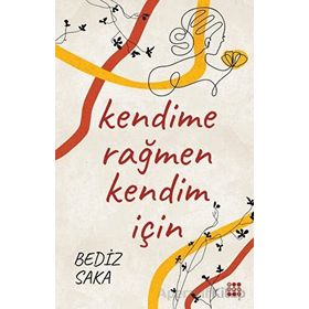 Kendime Rağmen Kendim İçin - Bediz Saka
