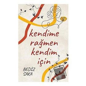 Kendime Rağmen Kendim İçin - Bediz Saka