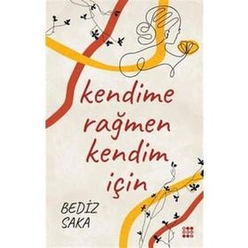 Kendime Rağmen Kendim İçin - Bediz Saka