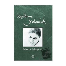 Kendime Yolculuk - Sebahat Aslanyürek