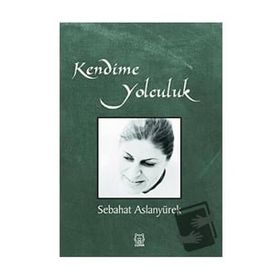 Kendime Yolculuk - Sebahat Aslanyürek