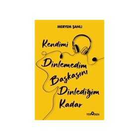 Kendimi Dinlemedim Başkasını Dinlediğim Kadar-Yediveren Yayınları