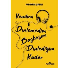Kendimi Dinlemedim Başkasını Dinlediğim Kadar-Yediveren Yayınları