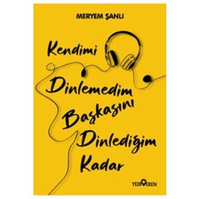 Kendimi Dinlemedim Başkasını Dinlediğim Kadar-Yediveren Yayınları