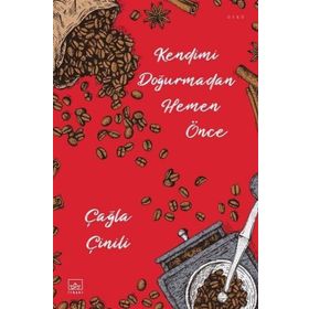 Kendimi Doğurmadan Hemen Önce-Çağla Çinili