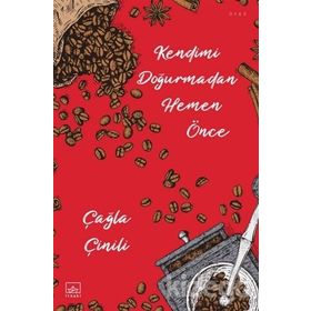 Kendimi Doğurmadan Hemen Önce-Çağla Çinili
